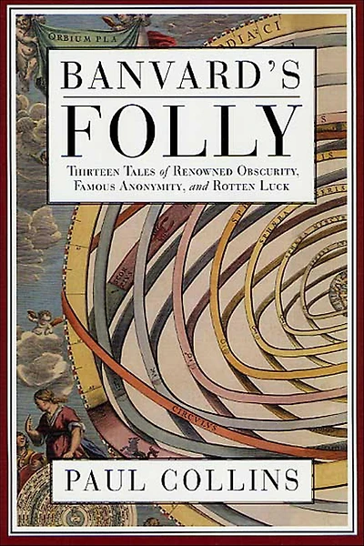 Banvard's Folly: Thirteen Tales of Renowned Obscurity, Famous Anonymity, and Rotten Luck