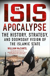 the ISIS Apocalypse: History, Strategy, and Doomsday Vision of Islamic State