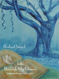 Life through My Glasses: Collected Poems, 1950-2011