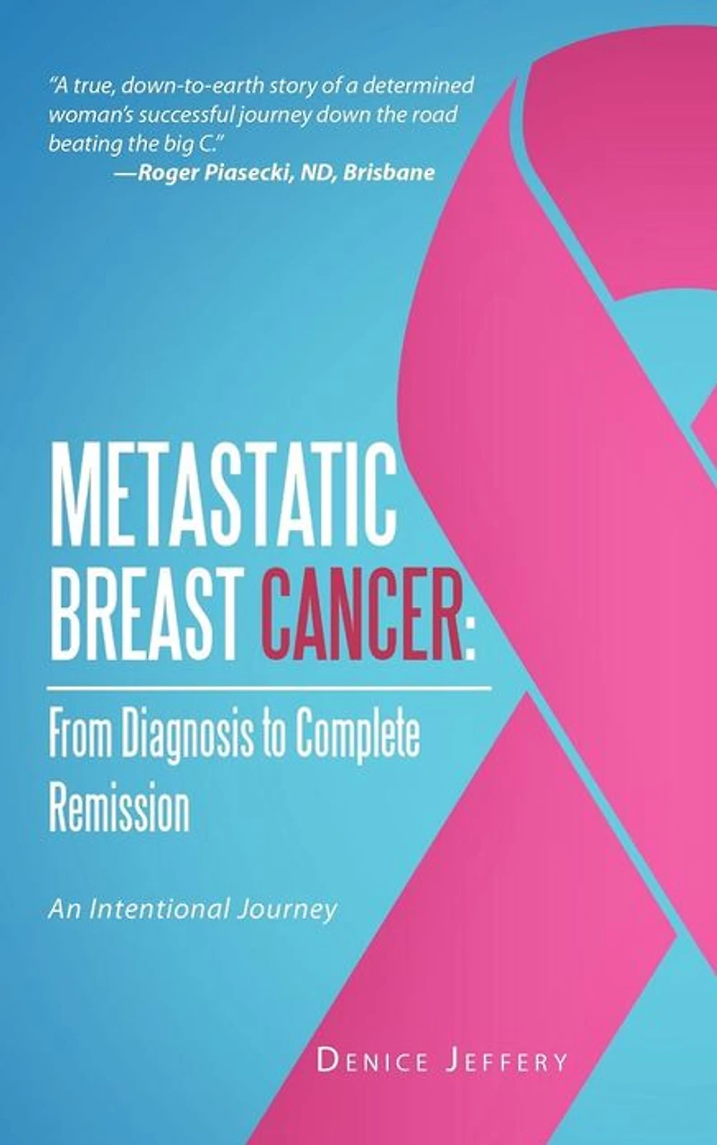 Metastatic Breast Cancer: from Diagnosis to Complete Remission: An Intentional Journey