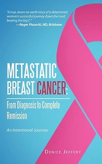 Metastatic Breast Cancer: from Diagnosis to Complete Remission: An Intentional Journey