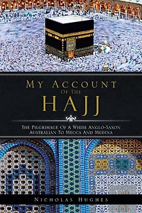 My Account of The Hajj: Pilgrimage a White Anglo-Saxon Australian to Mecca and Medina