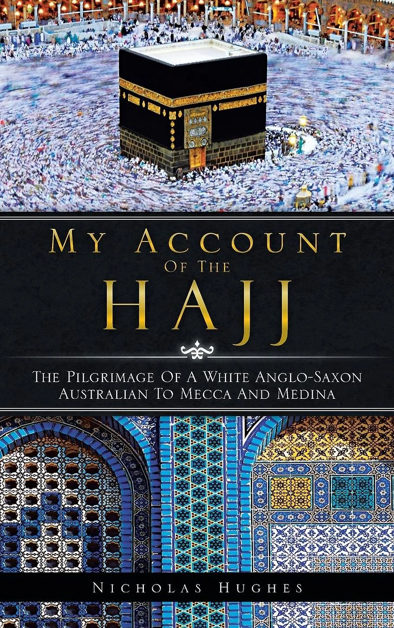 My Account of The Hajj: Pilgrimage a White Anglo-Saxon Australian to Mecca and Medina