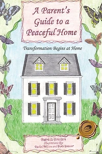 A Parent's Guide to a Peaceful Home: Transformation Begins at Home