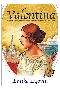 Valentina: An Odyssey from Pre-Revolutionary Russia Through War-Torn Europe to a Pacific Paradise
