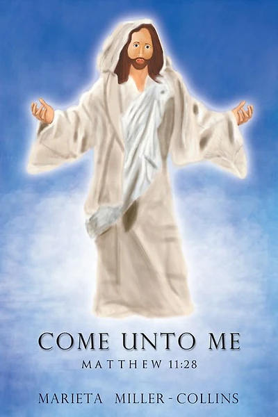 COME UNTO ME--MATTHEW 11:28
