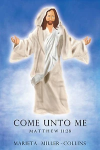 COME UNTO ME--MATTHEW 11:28