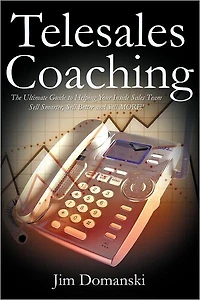 Telesales Coaching: The Ultimate Guide to Helping Your Inside Sales Team Sell Smarter, Better and MORE