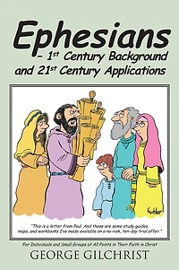 Ephesians - 1st Century Background and 21st Century Applications: For Individuals and Small Groups at All Points in Their Faith in Christ