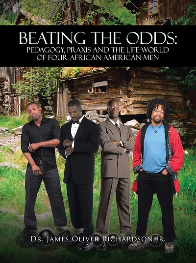 BEATING THE ODDS: PEDAGOGY, PRAXIS AND THE LIFE-WORLD OF FOUR AFRICAN AMERICAN MEN