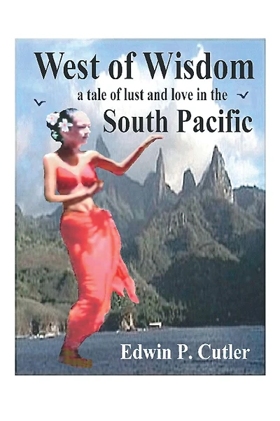 West of Wisdom: A Tale of Lust and Love in the South Pacific