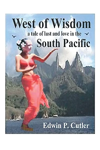 West of Wisdom: A Tale of Lust and Love in the South Pacific