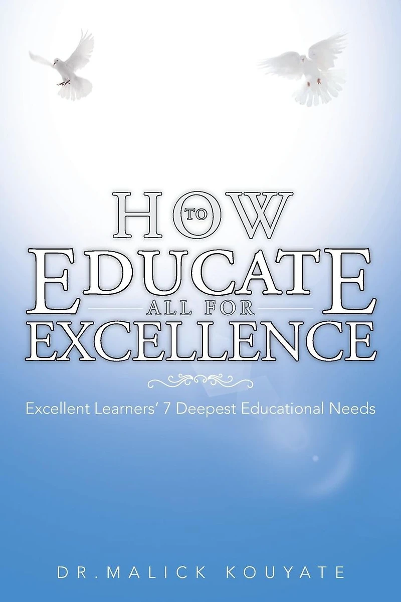 HOW TO EDUCATE ALL FOR EXCELLENCE: Excellent Learners' 7 Deepest Educational Needs