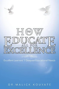 HOW TO EDUCATE ALL FOR EXCELLENCE: Excellent Learners' 7 Deepest Educational Needs