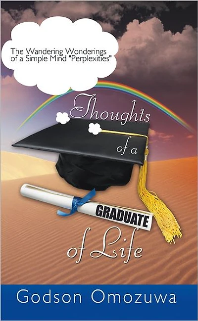Thoughts of a Graduate of Life: The Wandering Wonderings of a Simple Mind " Perplexities"