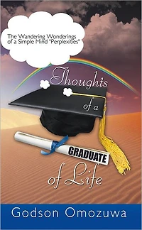 Thoughts of a Graduate of Life: The Wandering Wonderings of a Simple Mind " Perplexities"