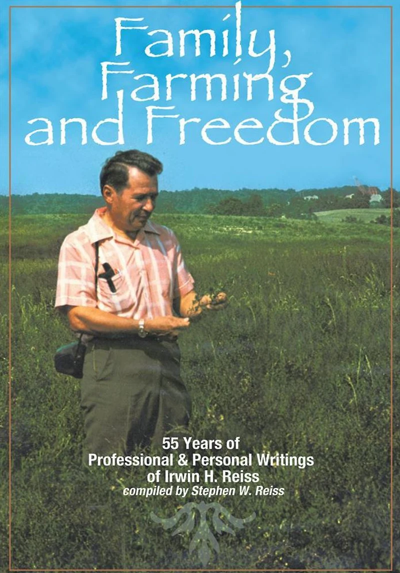 Family, Farming and Freedom: Fifty-five Years of Writings by Irv Reiss