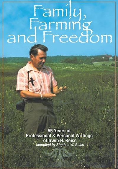 Family, Farming and Freedom: Fifty-five Years of Writings by Irv Reiss