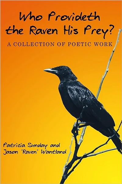 Who Provideth the Raven His Prey?: A Collection of Poetic Work