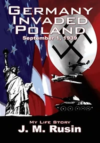 Germany Invaded Poland September 1, 1939: My Life Story