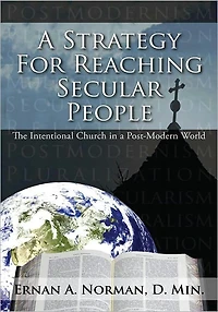 A Strategy For Reaching Secular People: The Intentional Church in a Post-Modern World