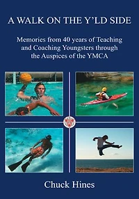 A Walk on the Y'ld Side: Memories from 40 years of Teaching and Coaching Youngsters through the Auspices of the YMCA
