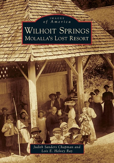 Wilhoit Springs: Molalla's Lost Resort