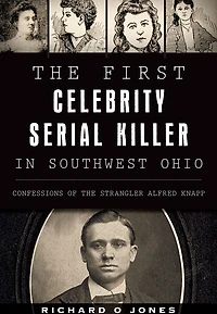 the First Celebrity Serial Killer Southwest Ohio: Confessions of Strangler Alfred Knapp