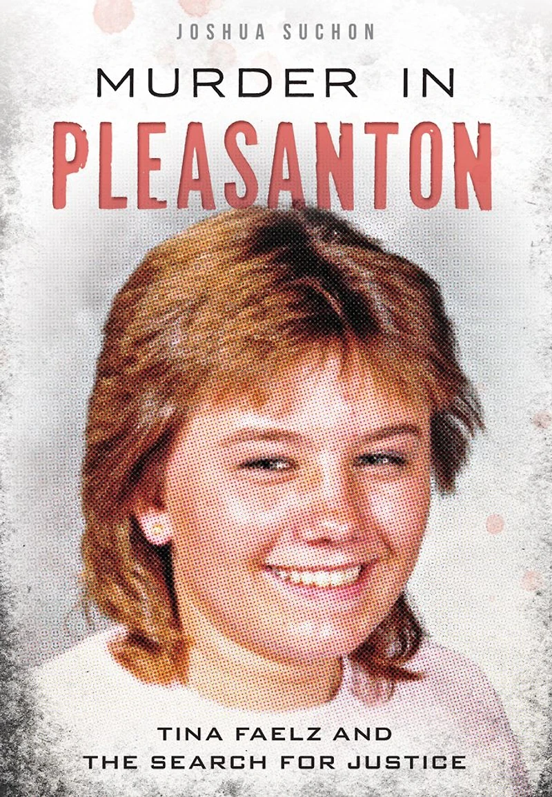 Murder Pleasanton: Tina Faelz and the Search for Justice