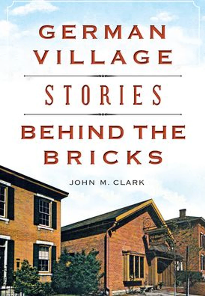 German Village Stories Behind the Bricks