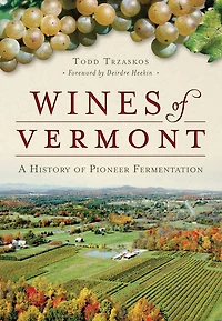 Wines of Vermont: A History Pioneer Fermentation
