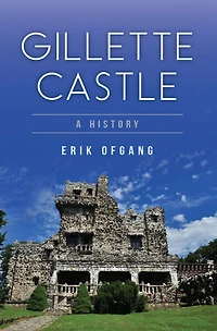 Gillette Castle: A History