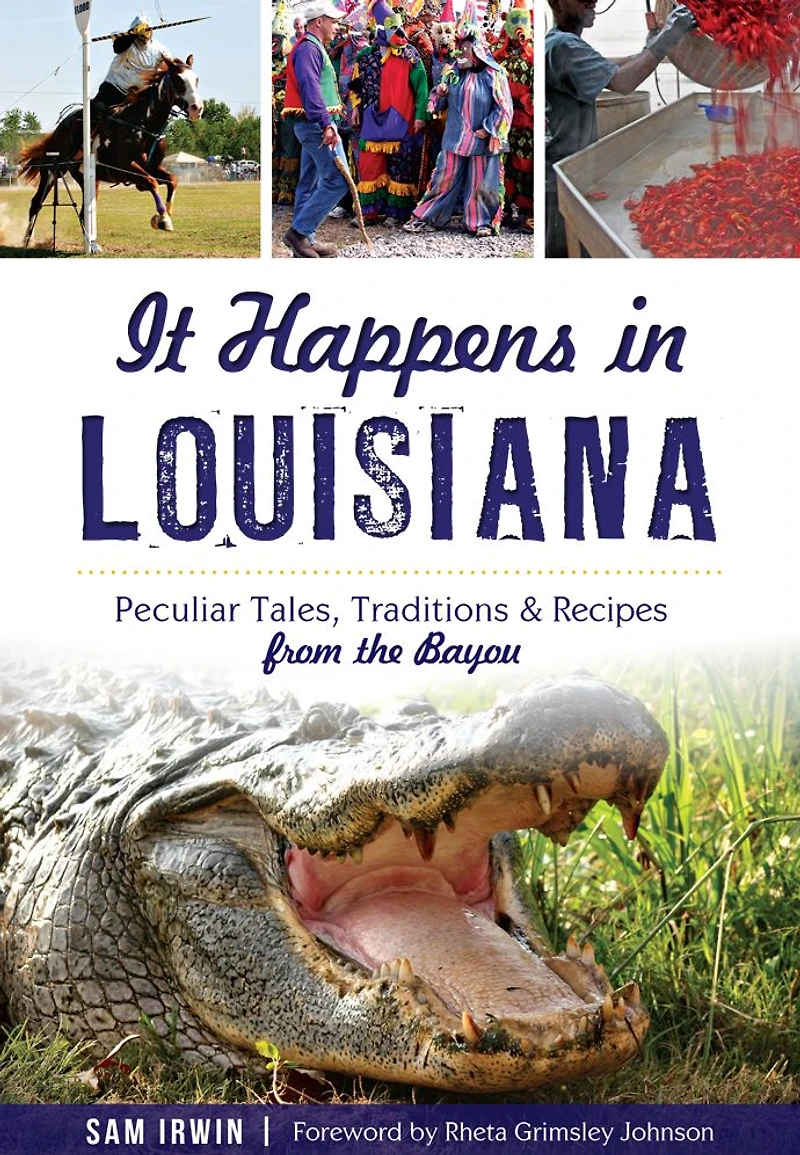 It Happens Louisiana: Peculiar Tales, Traditions & Recipes from the Bayou