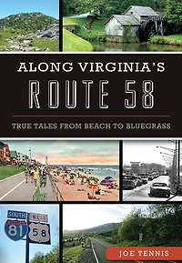 Along Virginia's Route 58: True Tales From Beach to Bluegrass