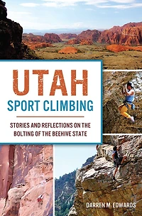 Utah Sport Climbing: Stories and Reflections on the Bolting of Beehive State