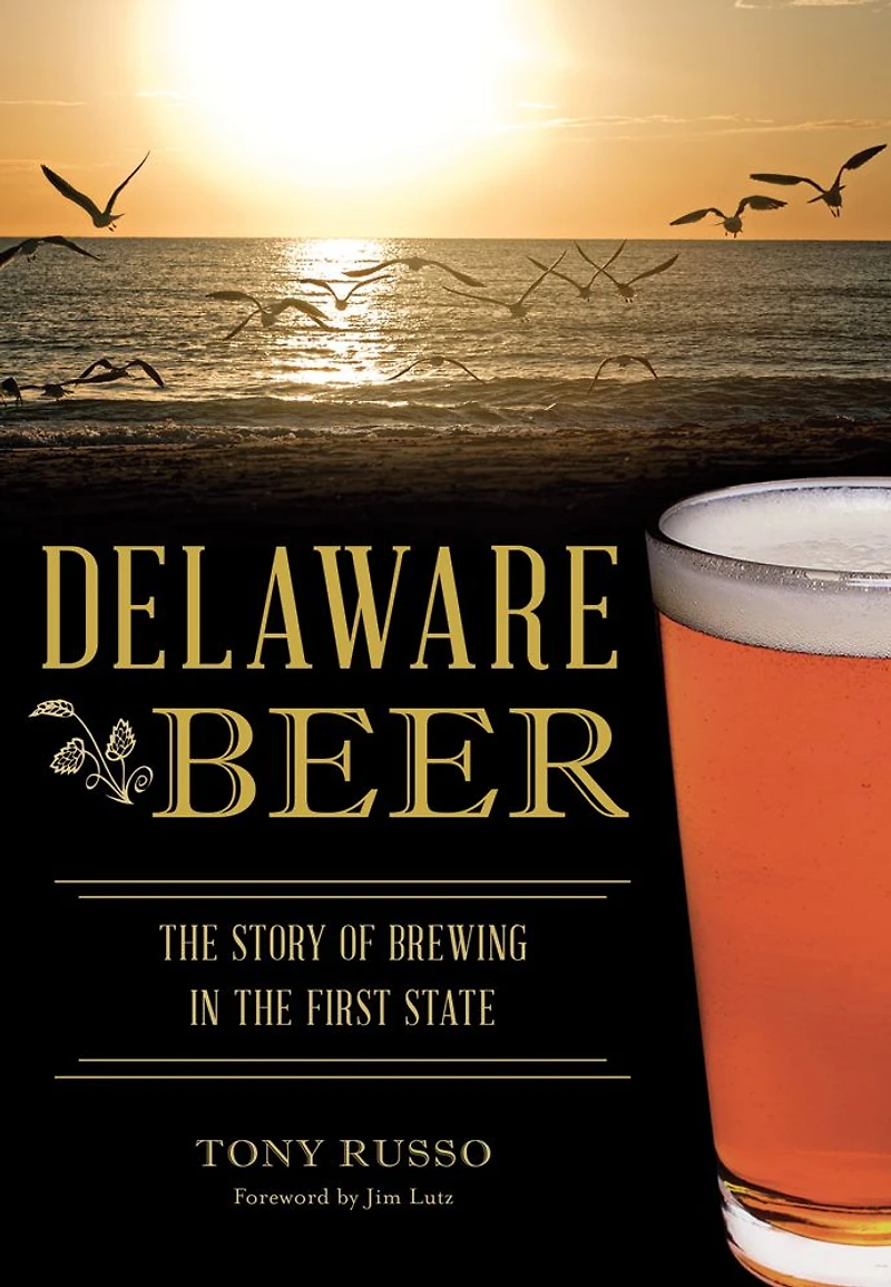 Delaware Beer: the Story of Brewing First State