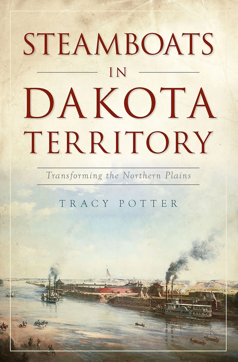 Steamboats Dakota Territory: Transforming the Northern Plains