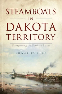 Steamboats Dakota Territory: Transforming the Northern Plains