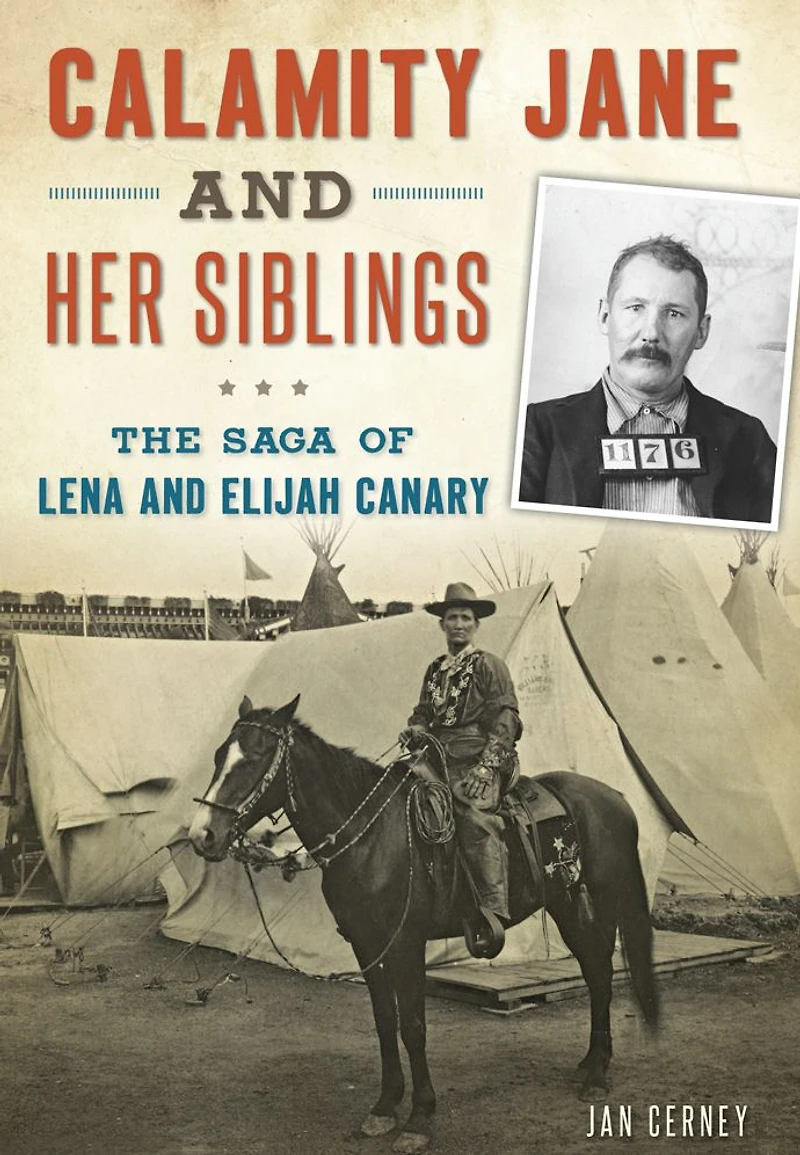 Calamity Jane and Her Siblings: The Saga of Lena Elijah Canary
