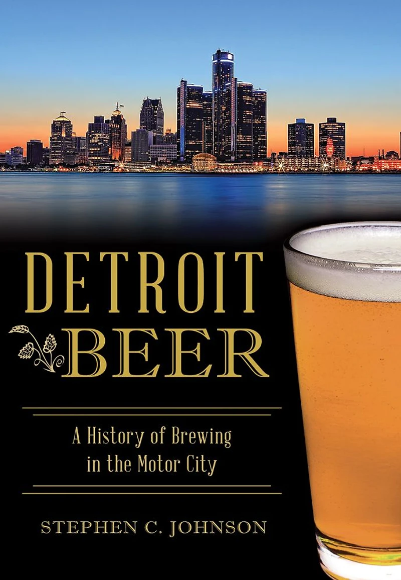 Detroit Beer: A History of Brewing the Motor City