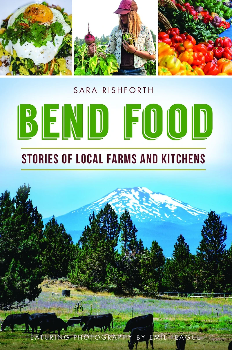 Bend Food: Stories of Local Farms and Kitchens