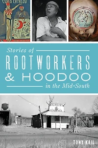 Stories of Rootworkers & Hoodoo the Mid-South