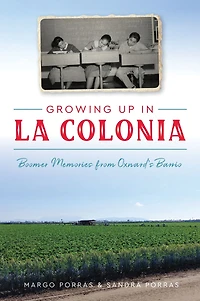 Growing Up La Colonia: Boomer memories from Oxnard's barrio
