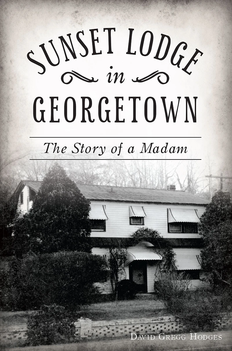 Sunset Lodge Georgetown: The Story of a Madam
