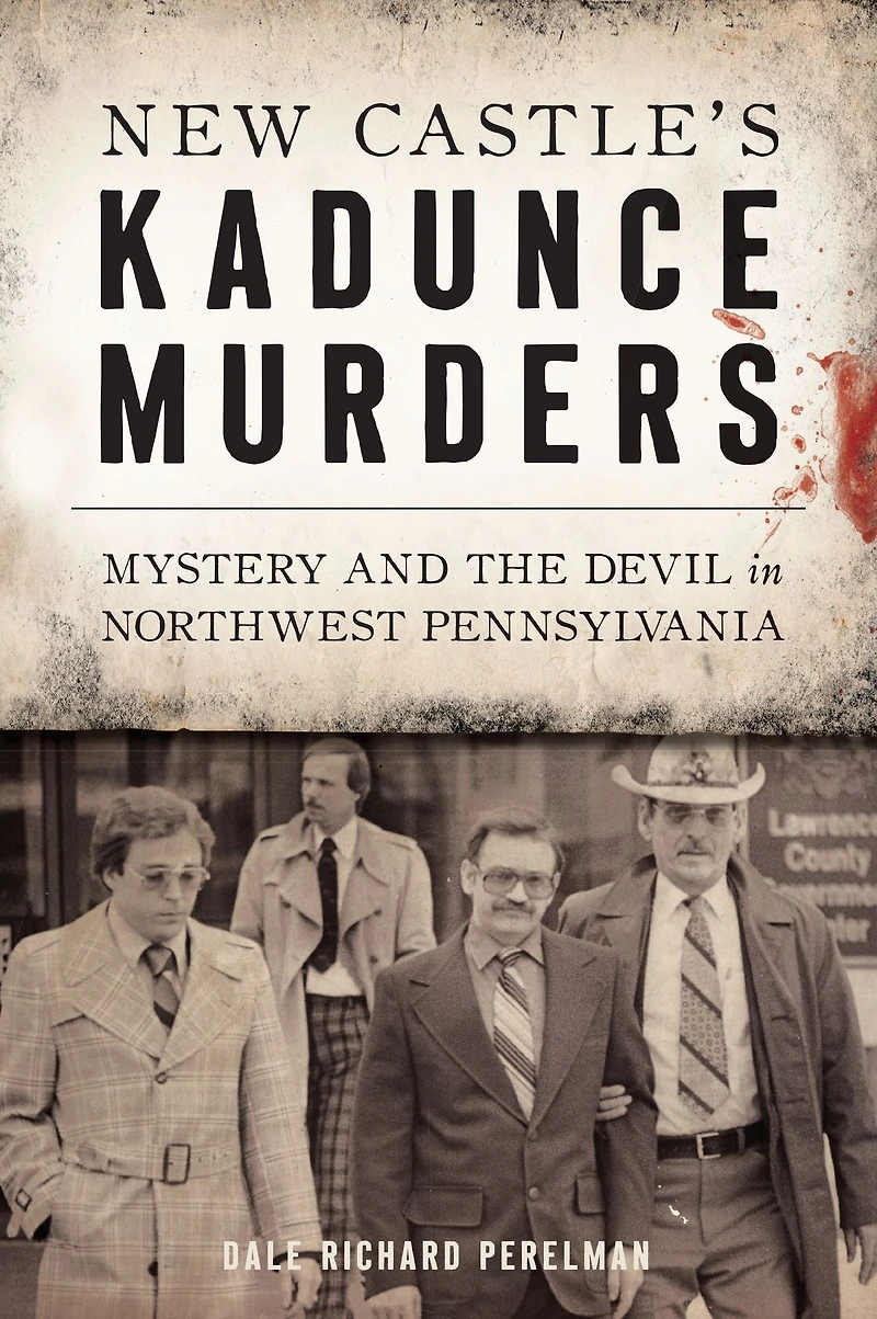New Castle's Kadunce Murders: Mystery and the Devil Northwest Pennsylvania