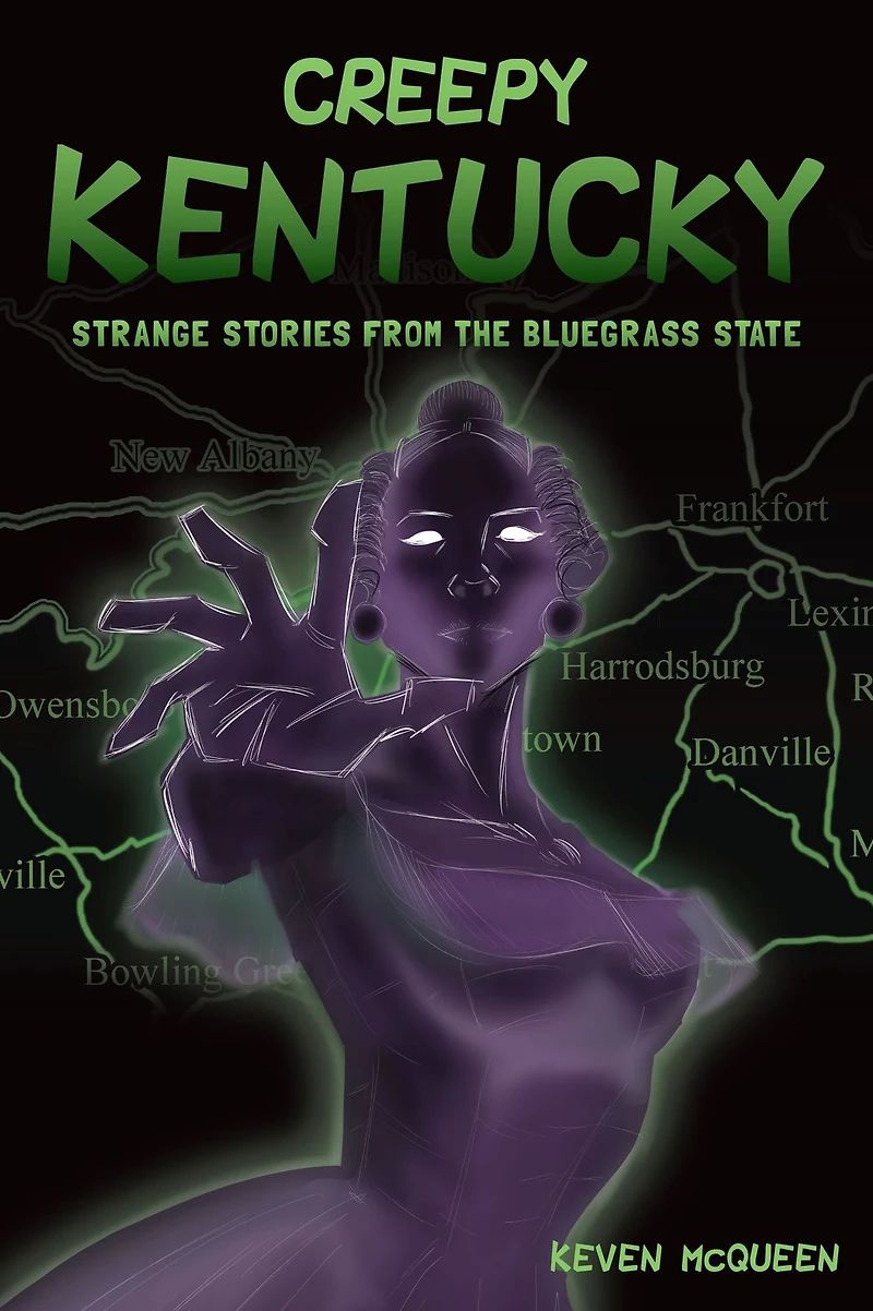 Creepy Kentucky: Strange Stories from the Bluegrass State