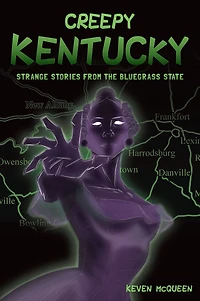 Creepy Kentucky: Strange Stories from the Bluegrass State