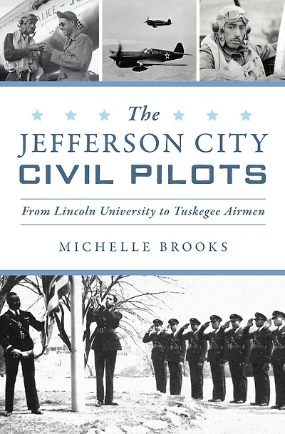 Jefferson City Civil Pilots, The: From Lincoln University to Tuskegee Airmen