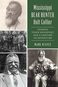 Mississippi Bear Hunter Holt Collier: Guiding Teddy Roosevelt and a Lifetime of Adventure