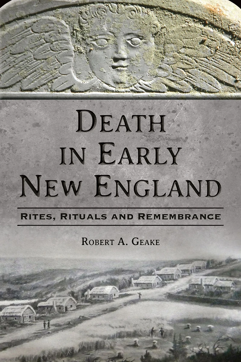 Death Early New England: Rites, Rituals and Remembrance